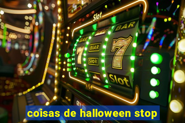 coisas de halloween stop